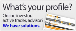 What's your profile? Online investor, active trader, advisor? We have solutions.